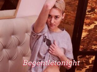 Begentletonight